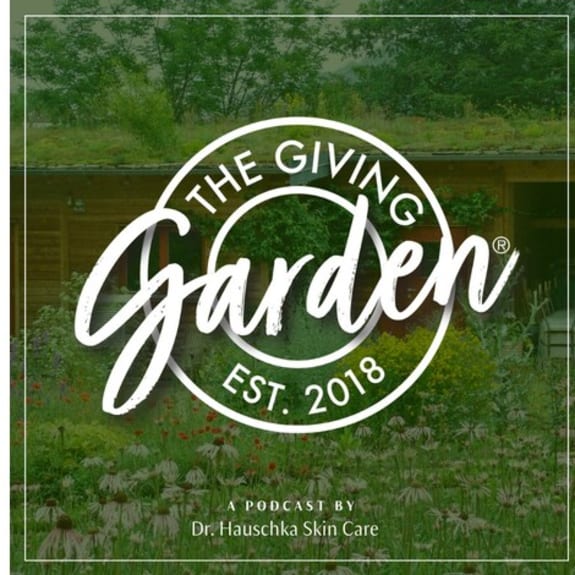 Podcast cover with The Giving Garden logo over a garden and house, text: ‘A podcast by Dr. Hauschka Skin Care’.